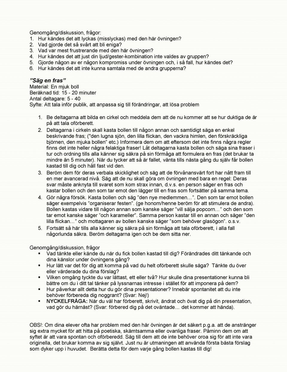 Hur kändes det att inte kunna samtala med de andra grupperna?