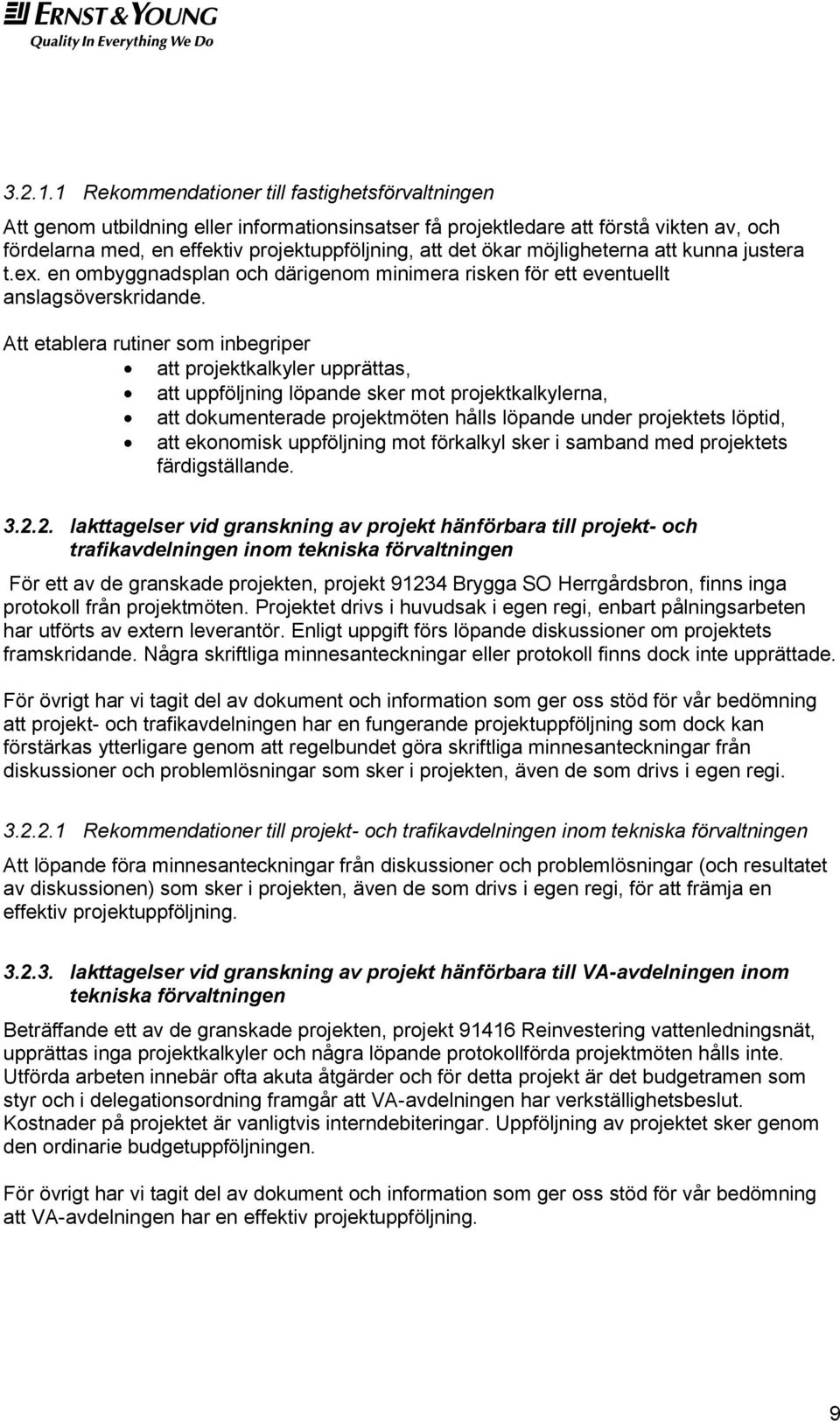 möjligheterna att kunna justera t.ex. en ombyggnadsplan och därigenom minimera risken för ett eventuellt anslagsöverskridande.