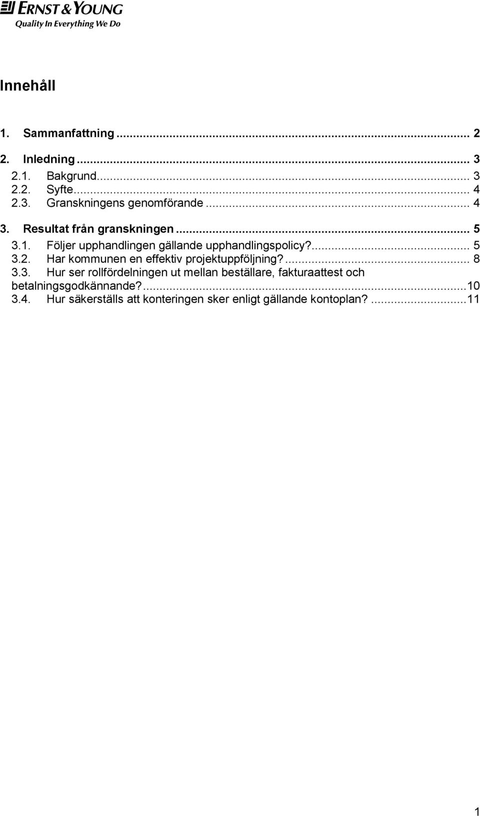 Har kommunen en effektiv projektuppföljning?... 8 3.