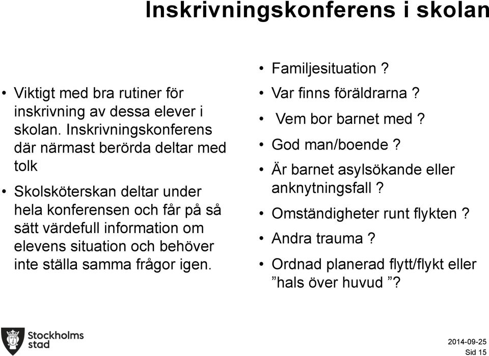 information om elevens situation och behöver inte ställa samma frågor igen. Familjesituation? Var finns föräldrarna?