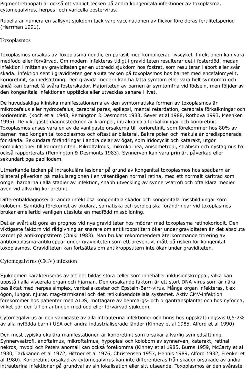 Toxoplasmos Toxoplasmos orsakas av Toxoplasma gondii, en parasit med komplicerad livscykel. Infektionen kan vara medfödd eller förvärvad.