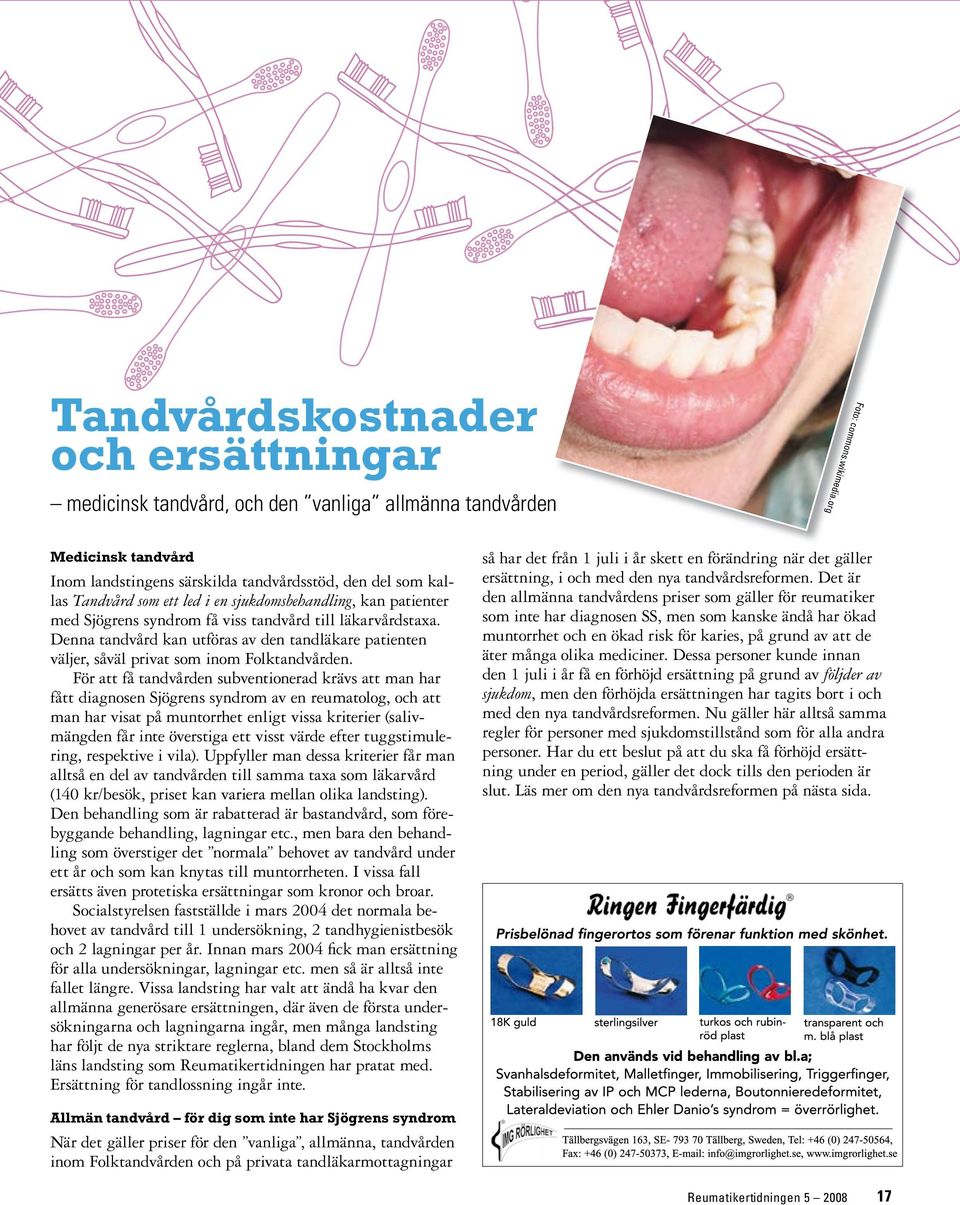 läkarvårdstaxa. Denna tandvård kan utföras av den tandläkare patienten väljer, såväl privat som inom Folktandvården.