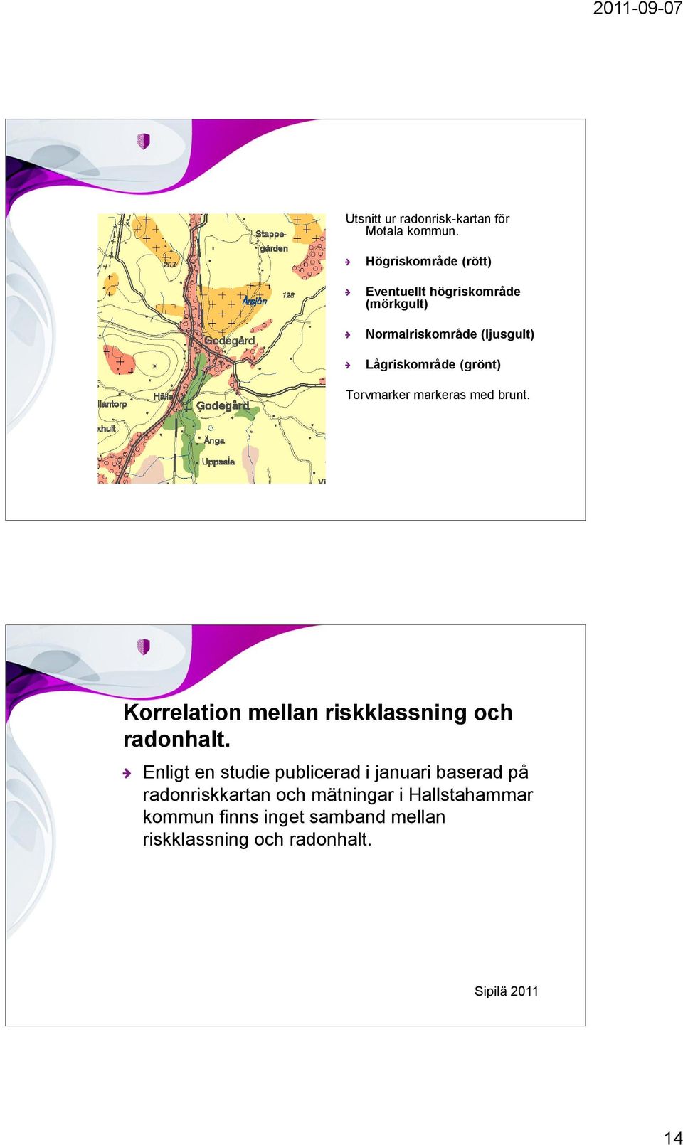 (grönt) Torvmarker markeras med brunt. Korrelation mellan riskklassning och radonhalt.