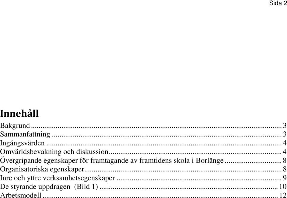 .. 4 Övergripande egenskaper för framtagande av framtidens skola i Borlänge.