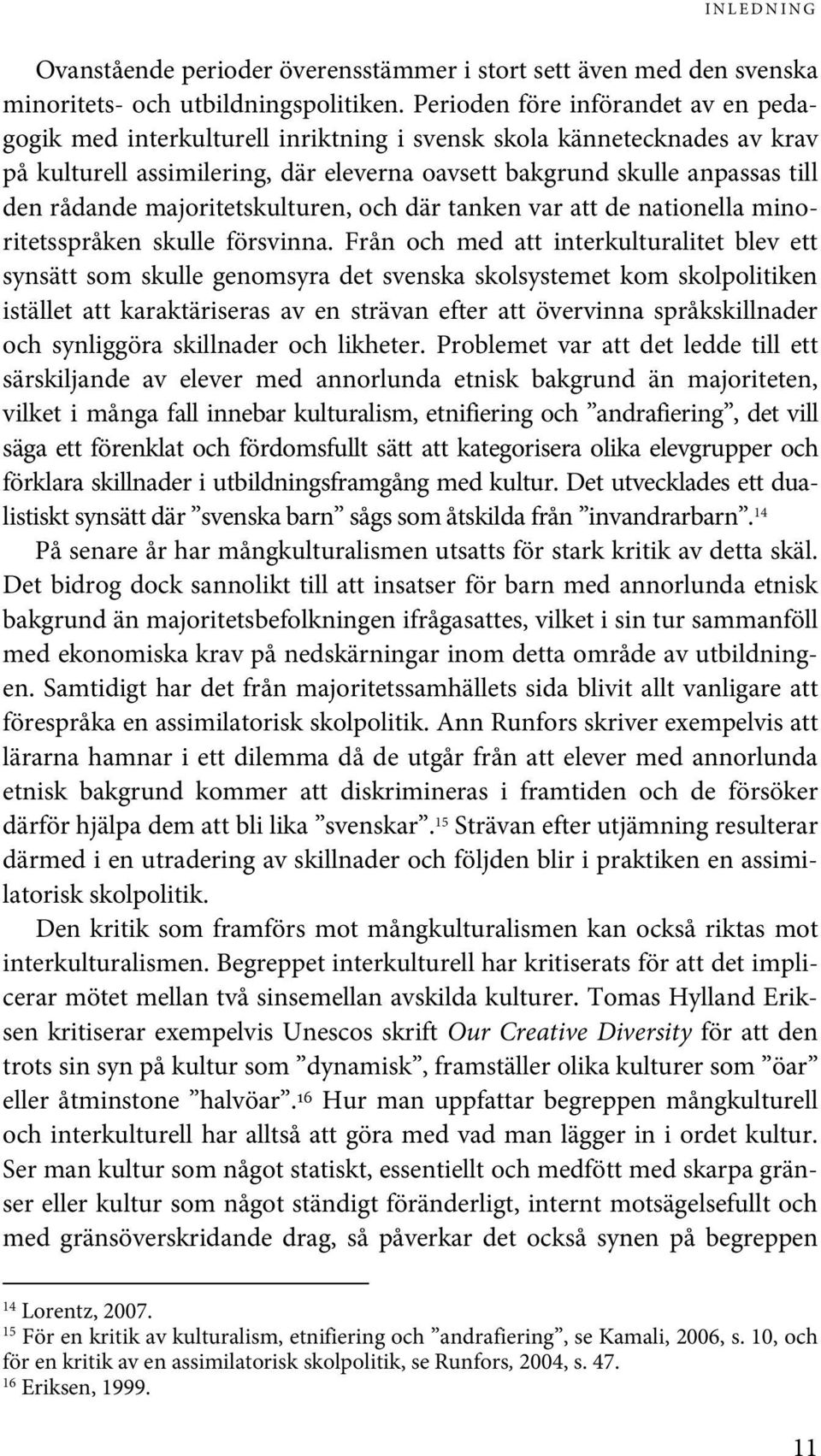 majoritetskulturen, och där tanken var att de nationella minoritetsspråken skulle försvinna.