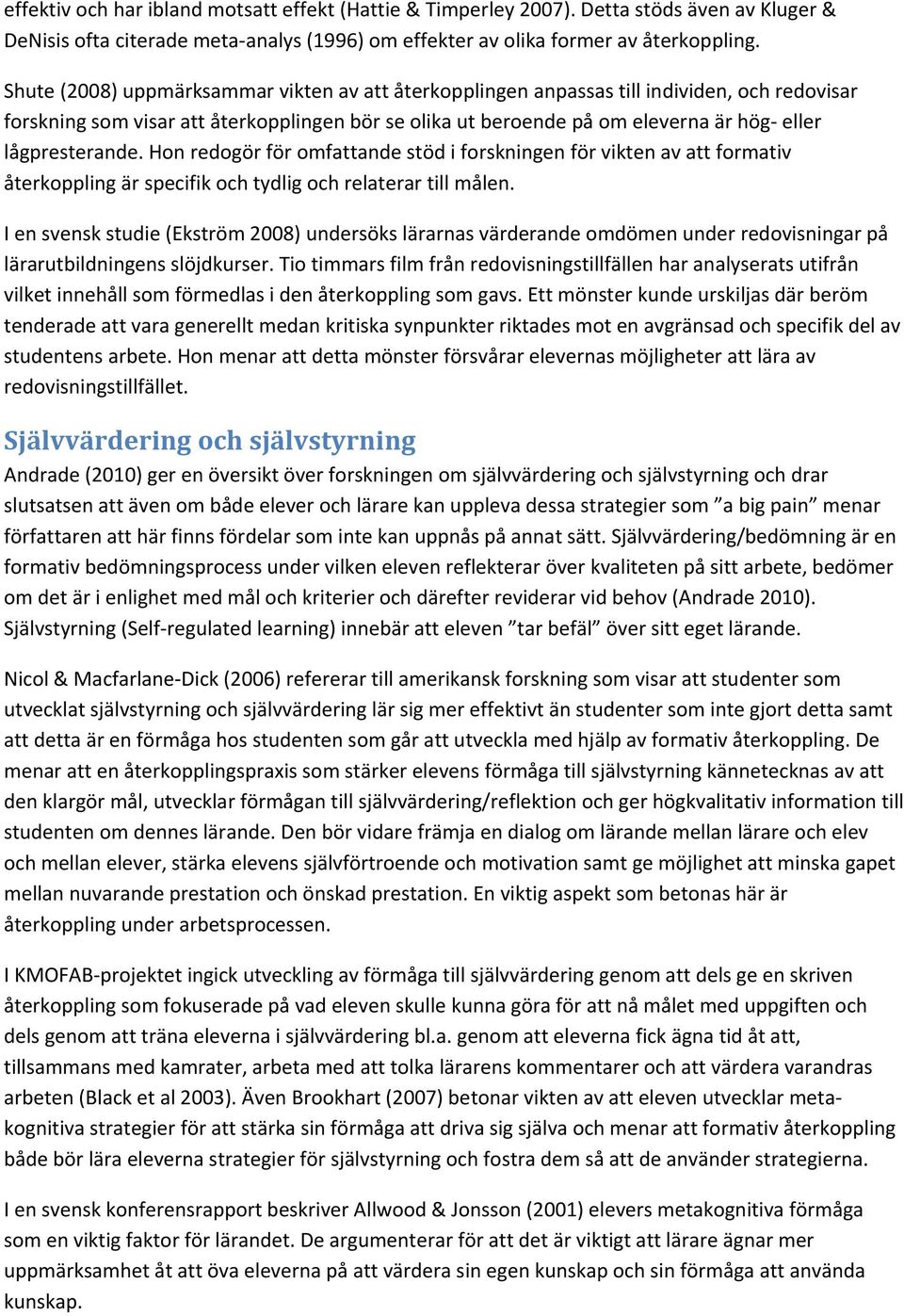 lågpresterande. Hon redogör för omfattande stöd i forskningen för vikten av att formativ återkoppling är specifik och tydlig och relaterar till målen.