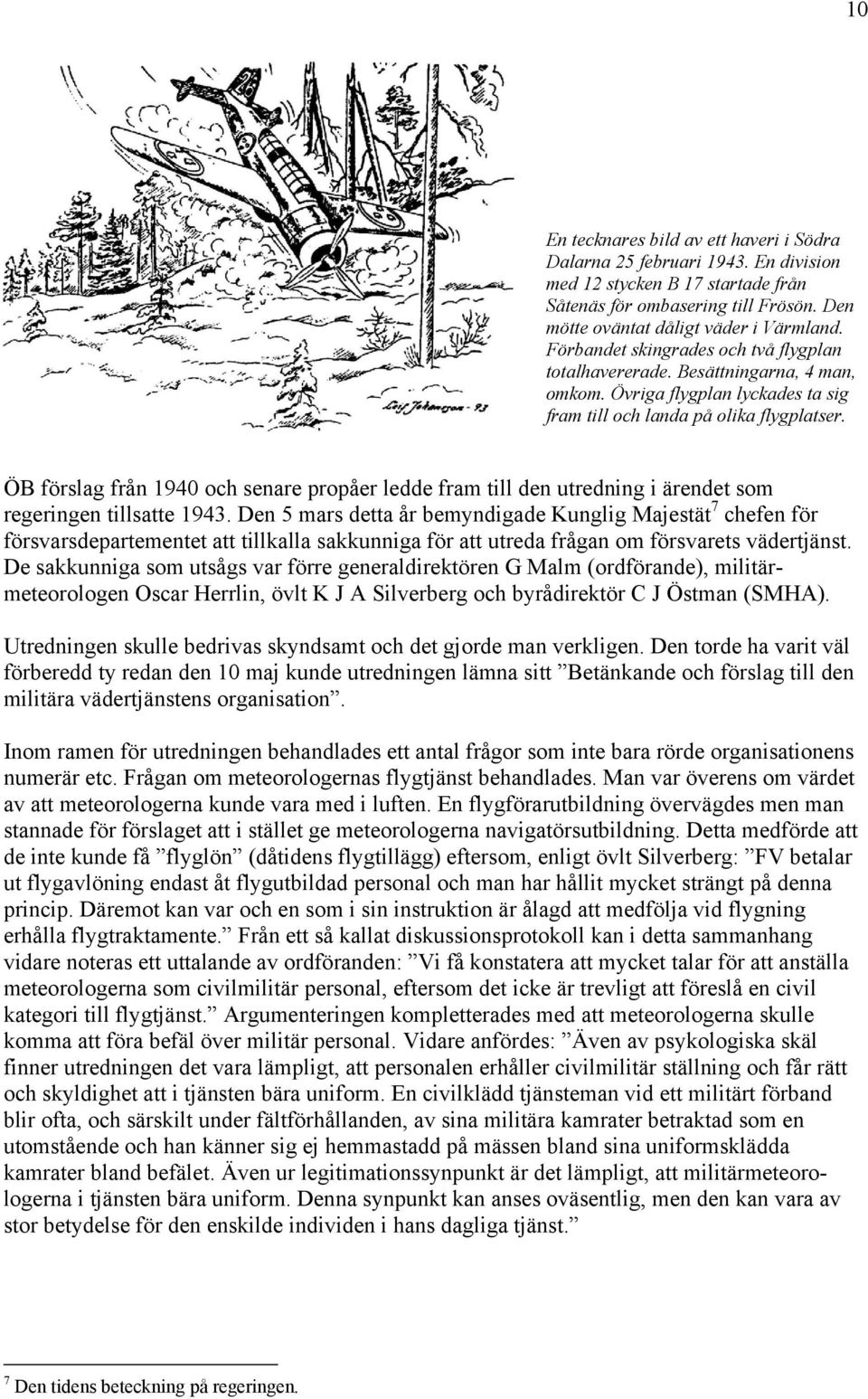 ÖB förslag från 1940 och senare propåer ledde fram till den utredning i ärendet som regeringen tillsatte 1943.