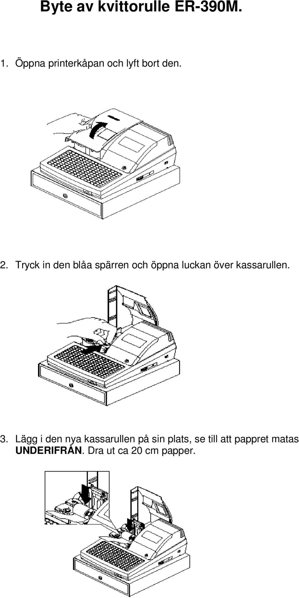 Tryck in den blåa spärren och öppna luckan över kassarullen.