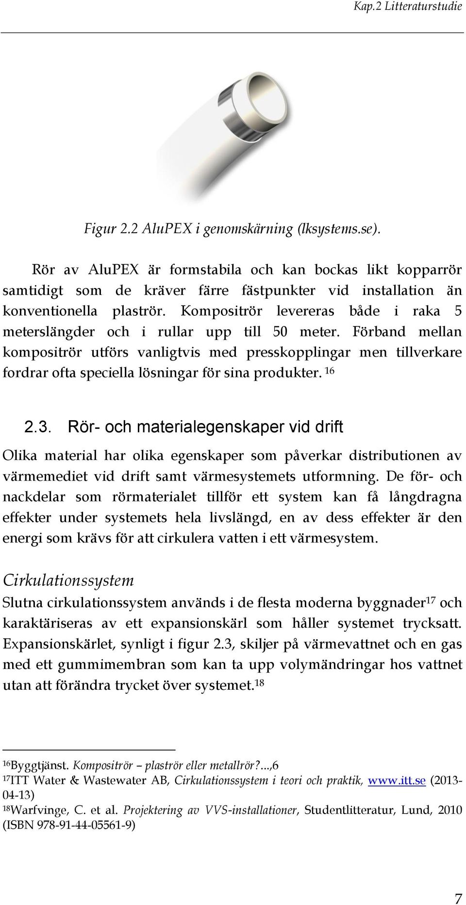 Kompositrör levereras både i raka 5 meterslängder och i rullar upp till 50 meter.