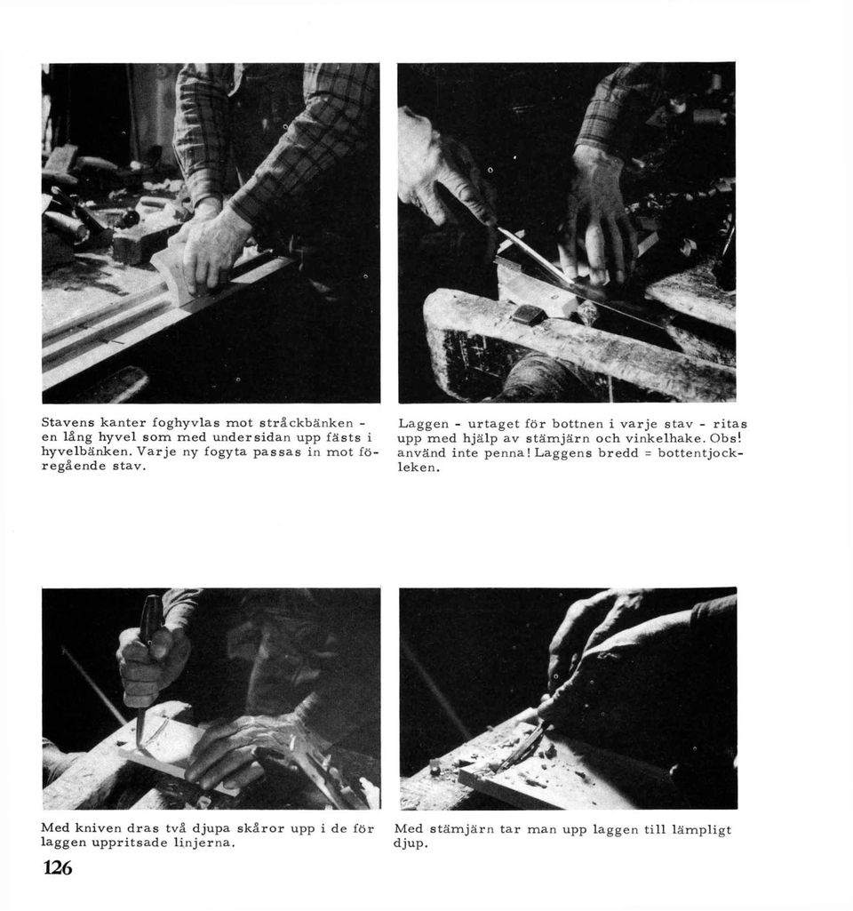 Läggen - urtaget för bottnen i varje stav - ritas upp med hjälp av stämjärn och vinkelhake. Obs!