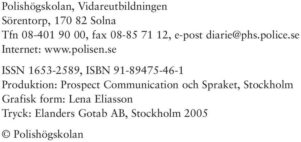se ISSN 1653-2589, ISBN 91-89475-46-1 Produktion: Prospect Communication och