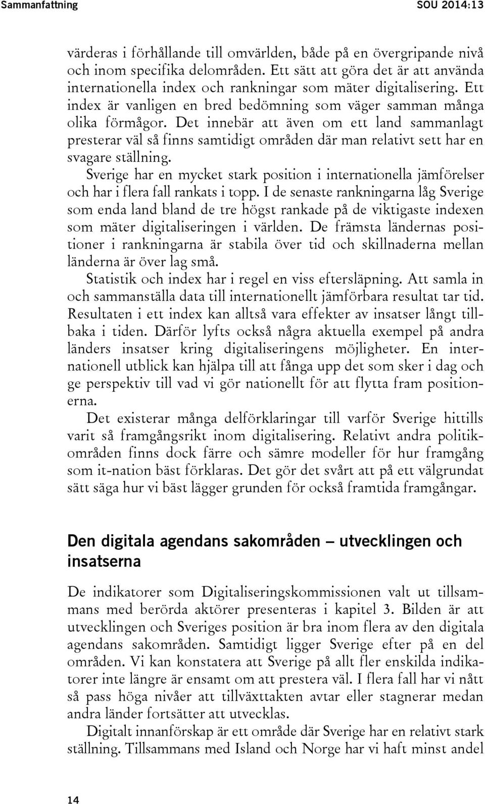 Det innebär att även om ett land sammanlagt presterar väl så finns samtidigt områden där man relativt sett har en svagare ställning.