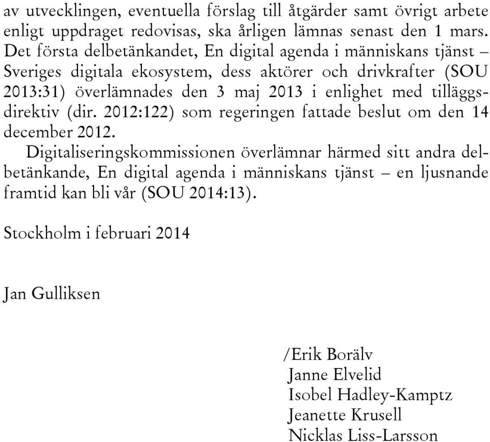 enlighet med tilläggsdirektiv (dir. 2012:122) som regeringen fattade beslut om den 14 december 2012.