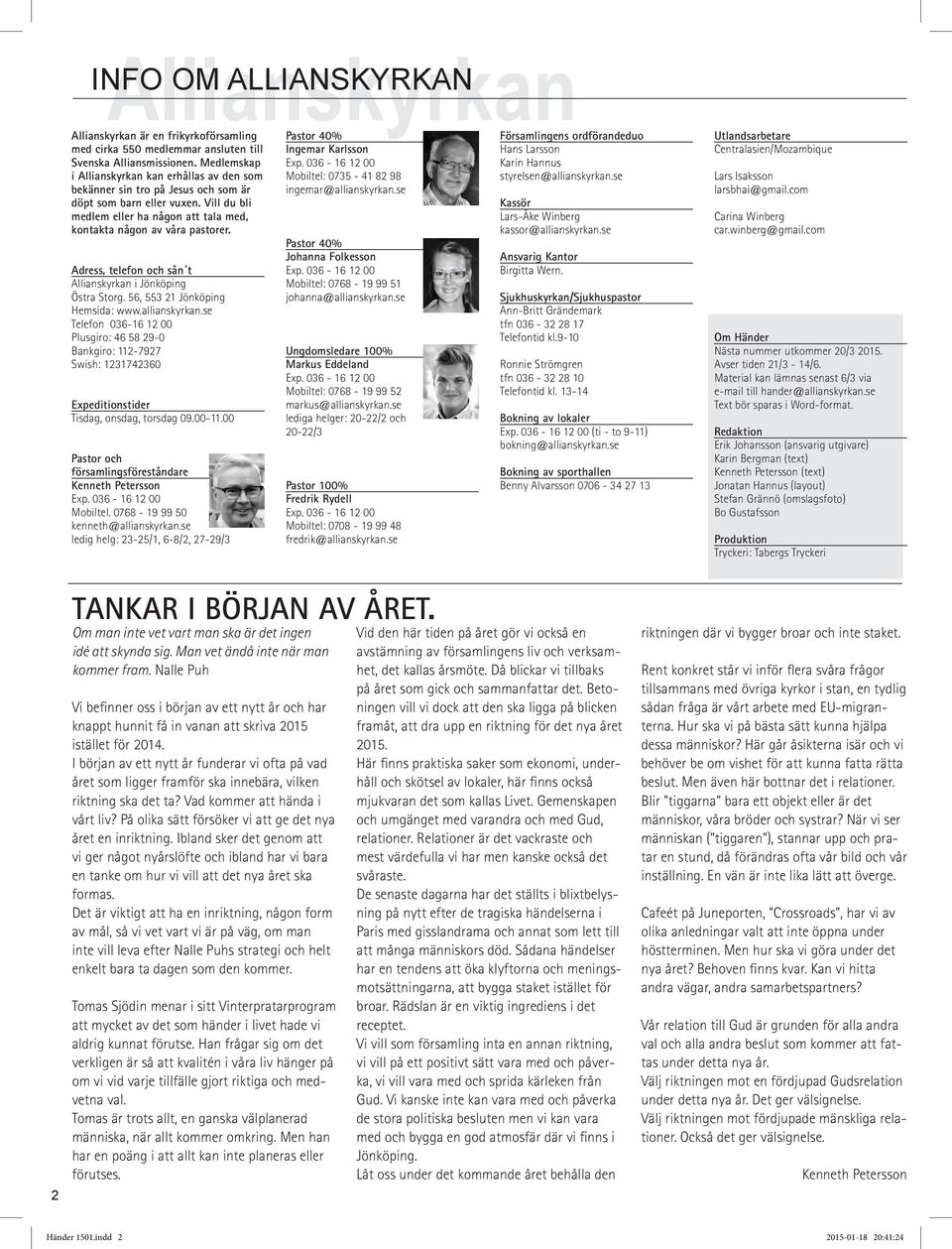 Adress, telefon och sån t Allianskyrkan i Jönköping Östra Storg. 56, 553 21 Jönköping Hemsida: www.allianskyrkan.