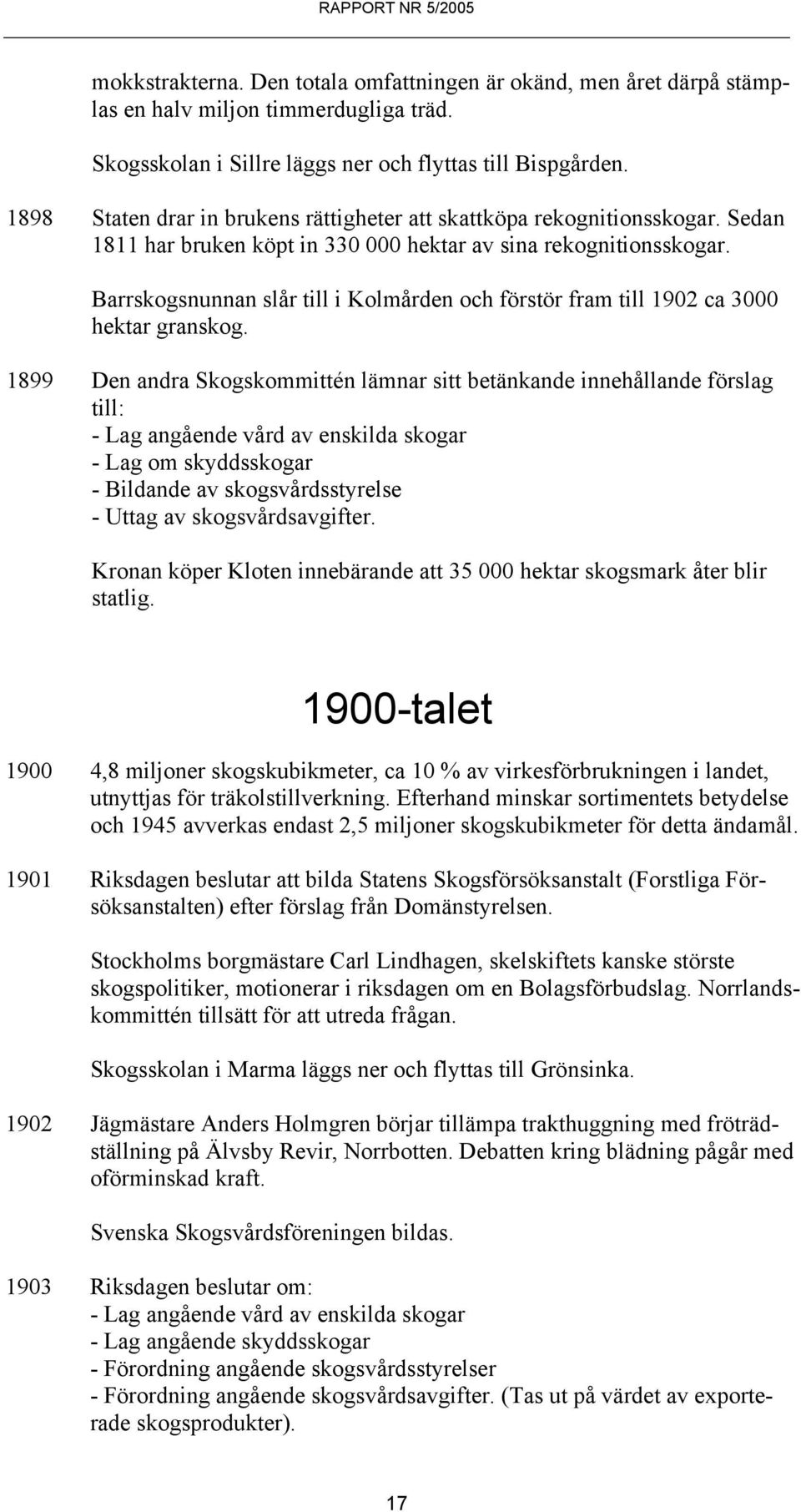 Barrskogsnunnan slår till i Kolmården och förstör fram till 1902 ca 3000 hektar granskog.