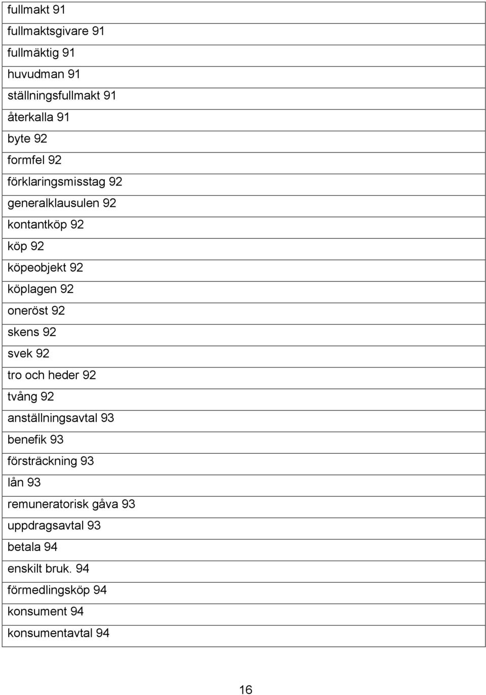 oneröst 92 skens 92 svek 92 tro och heder 92 tvång 92 anställningsavtal 93 benefik 93 försträckning 93 lån