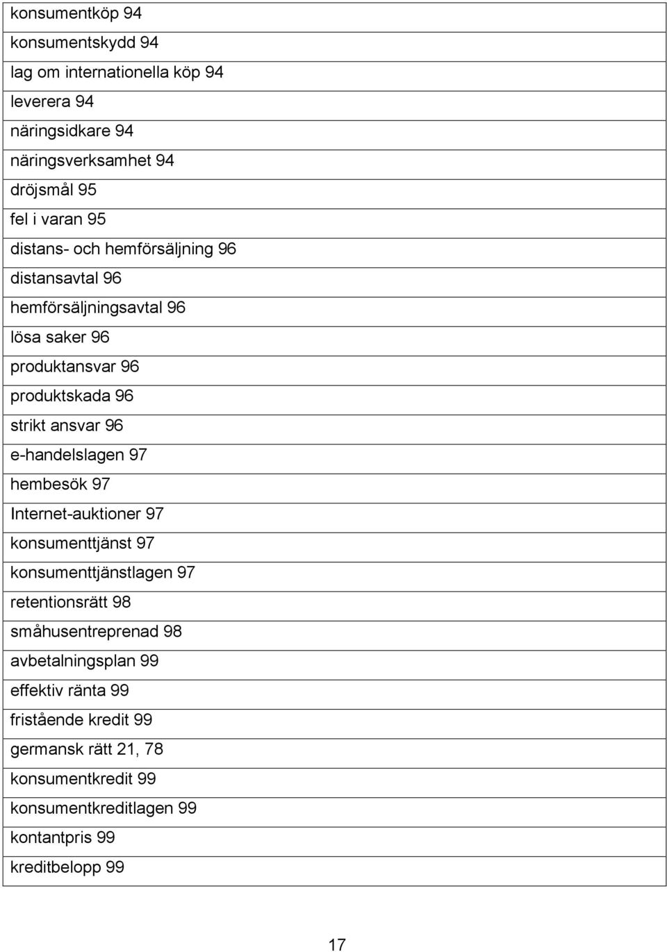 e-handelslagen 97 hembesök 97 Internet-auktioner 97 konsumenttjänst 97 konsumenttjänstlagen 97 retentionsrätt 98 småhusentreprenad 98