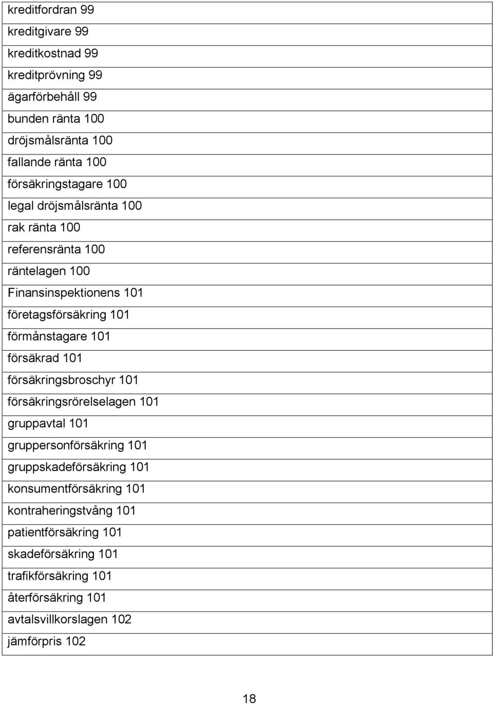 förmånstagare 101 försäkrad 101 försäkringsbroschyr 101 försäkringsrörelselagen 101 gruppavtal 101 gruppersonförsäkring 101 gruppskadeförsäkring 101