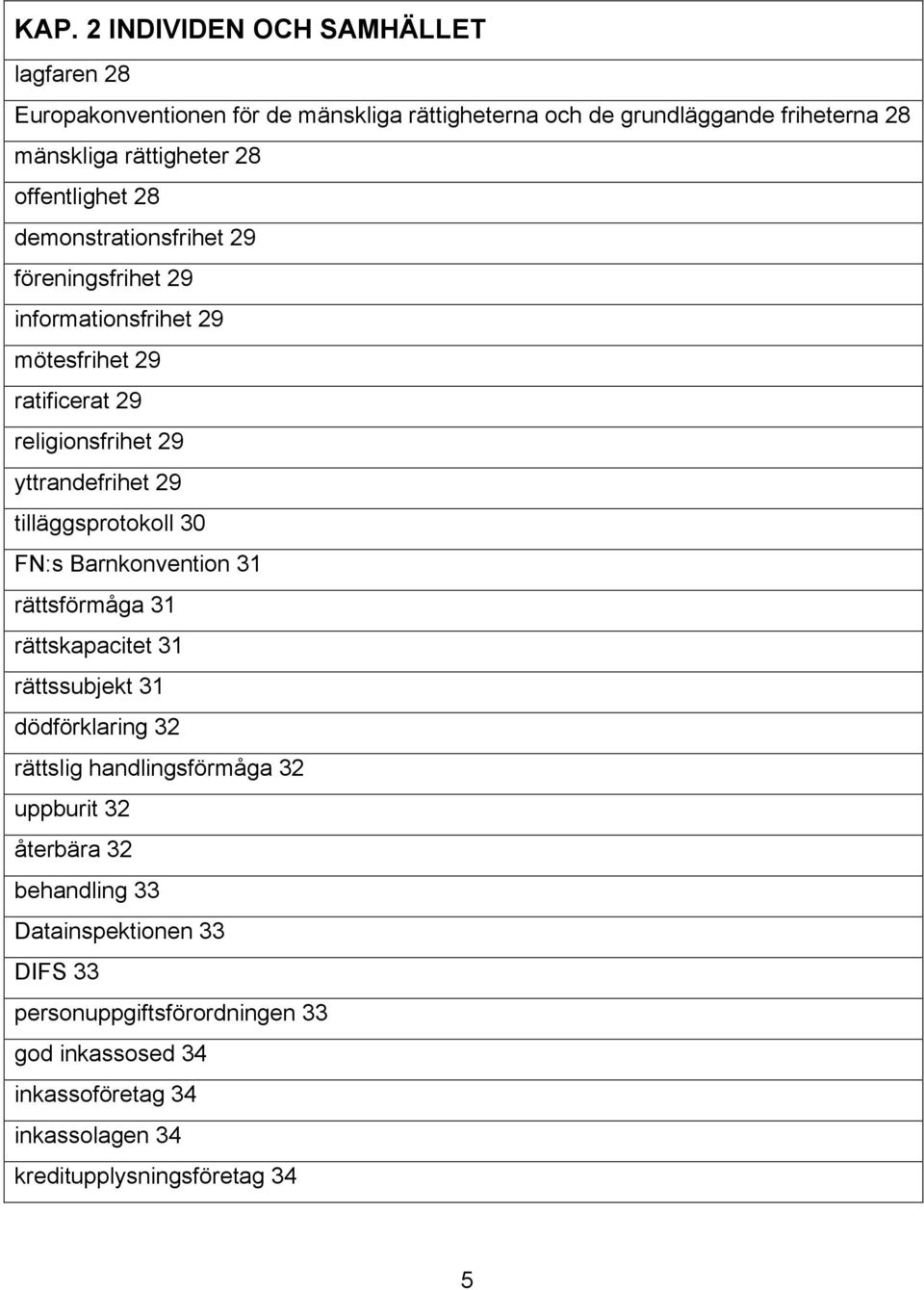 tilläggsprotokoll 30 FN:s Barnkonvention 31 rättsförmåga 31 rättskapacitet 31 rättssubjekt 31 dödförklaring 32 rättslig handlingsförmåga 32 uppburit 32