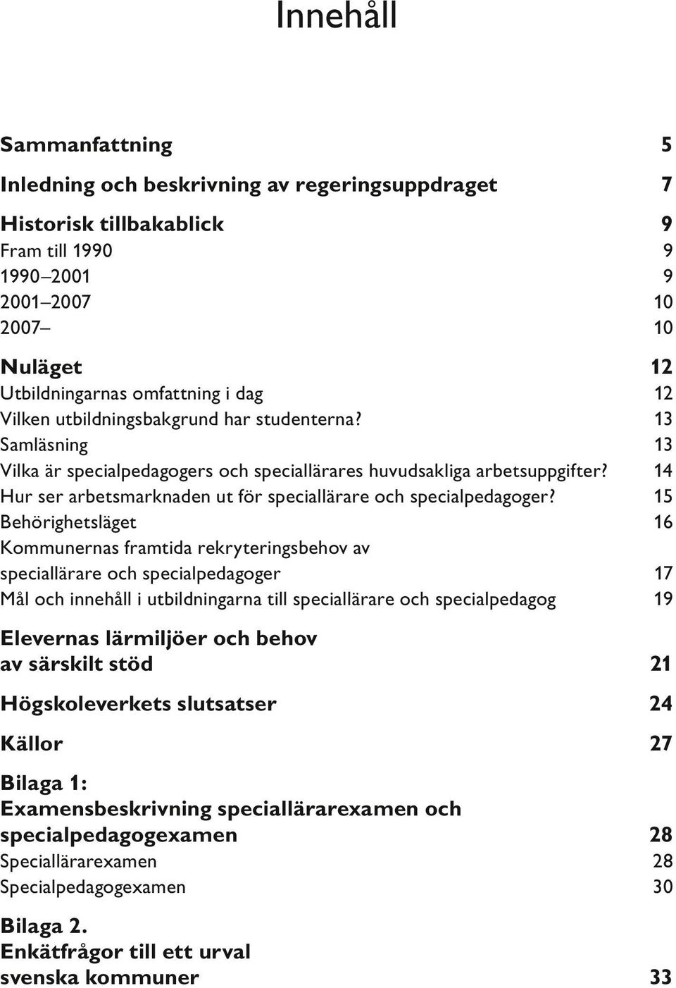 14 Hur ser arbetsmarknaden ut för speciallärare och specialpedagoger?