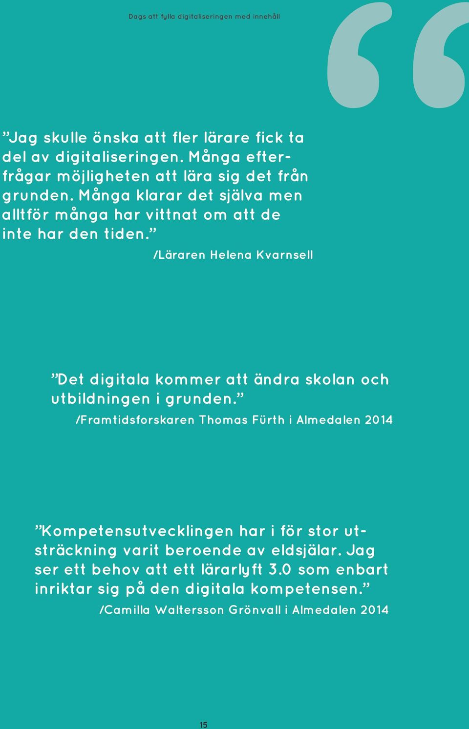 /Läraren Helena Kvarnsell Det digitala kommer att ändra skolan och utbildningen i grunden.