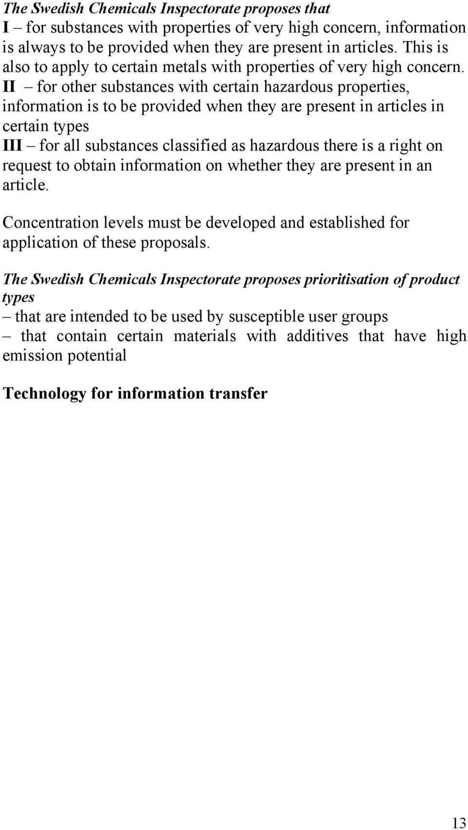 II for other substances with certain hazardous properties, information is to be provided when they are present in articles in certain types III for all substances classified as hazardous there is a