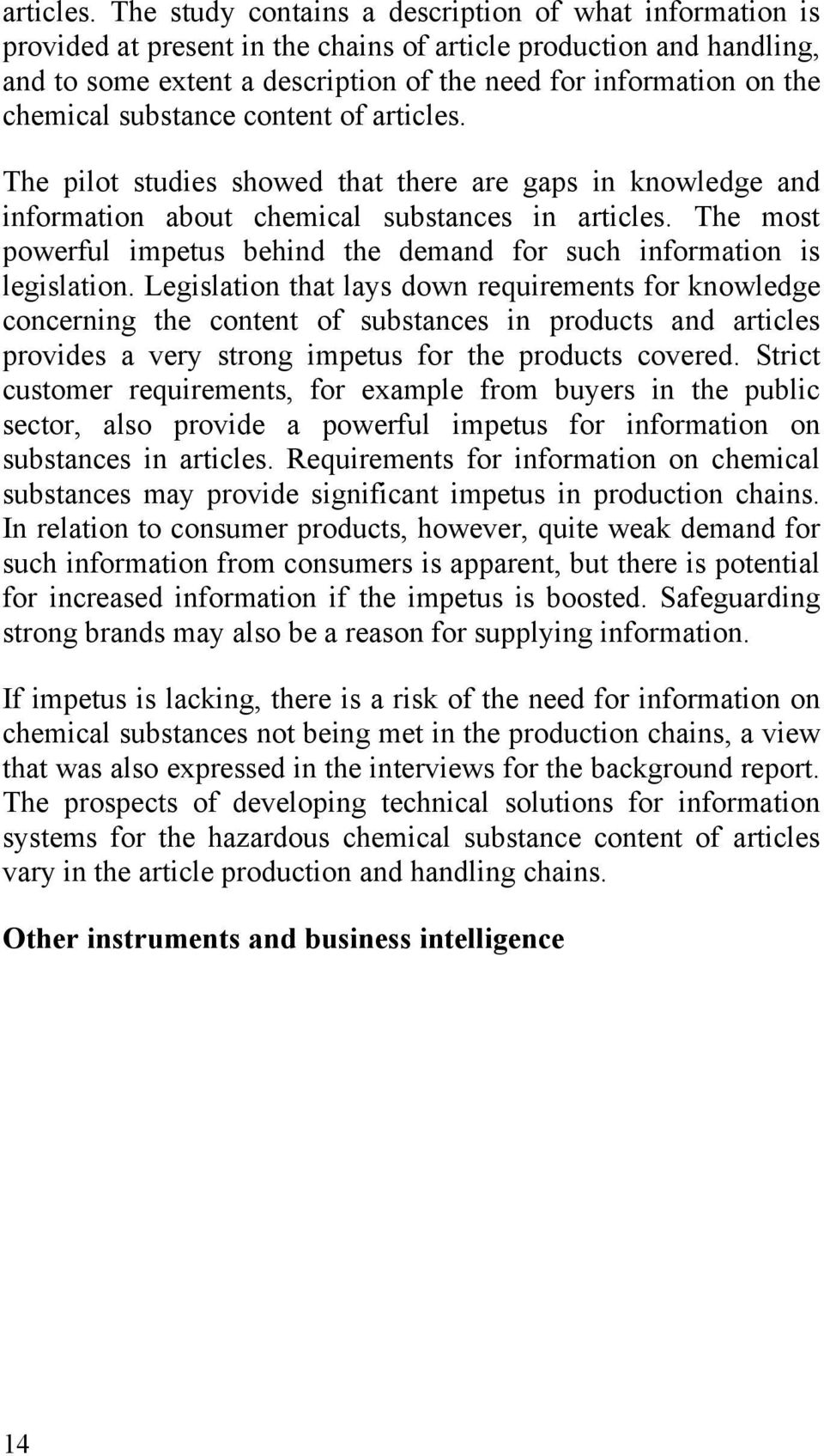 chemical substance content of  The pilot studies showed that there are gaps in knowledge and information about chemical substances in  The most powerful impetus behind the demand for such information