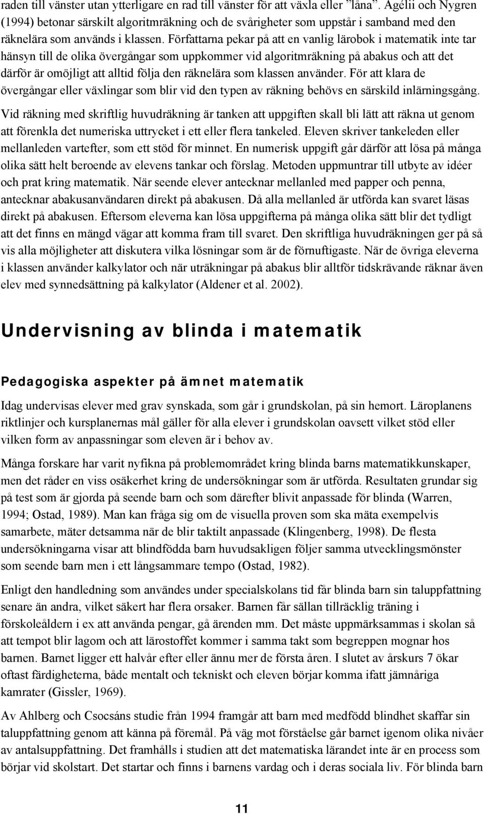 Författarna pekar på att en vanlig lärobok i matematik inte tar hänsyn till de olika övergångar som uppkommer vid algoritmräkning på abakus och att det därför är omöjligt att alltid följa den