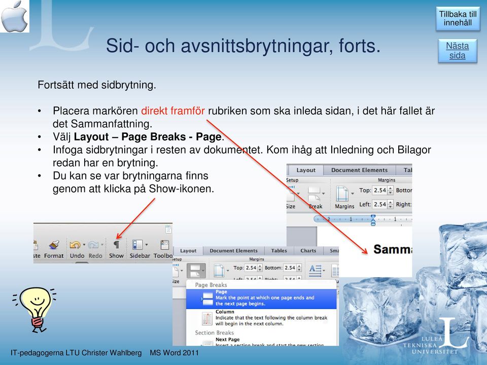 Sammanfattning. Välj Layout Page Breaks - Page.