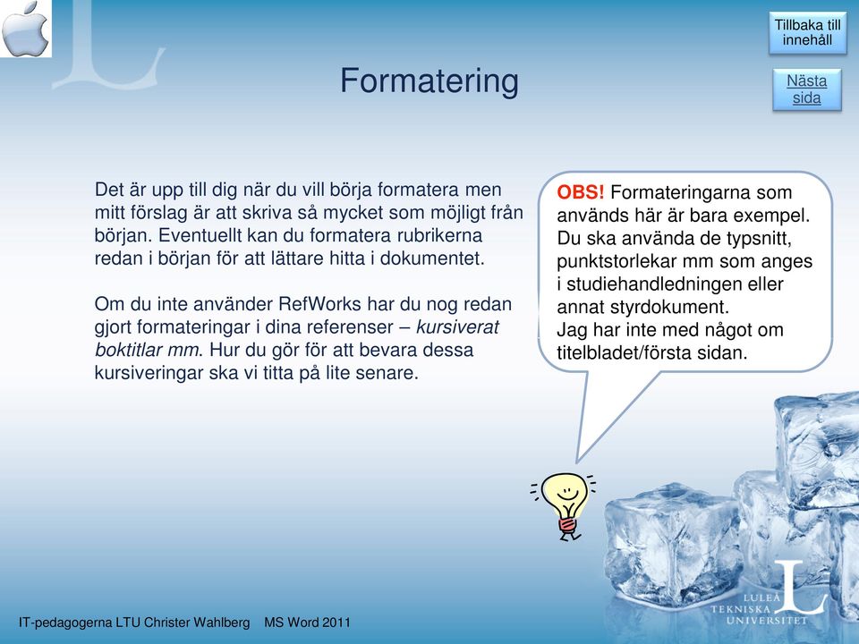 Om du inte använder RefWorks har du nog redan gjort formateringar i dina referenser kursiverat boktitlar mm.