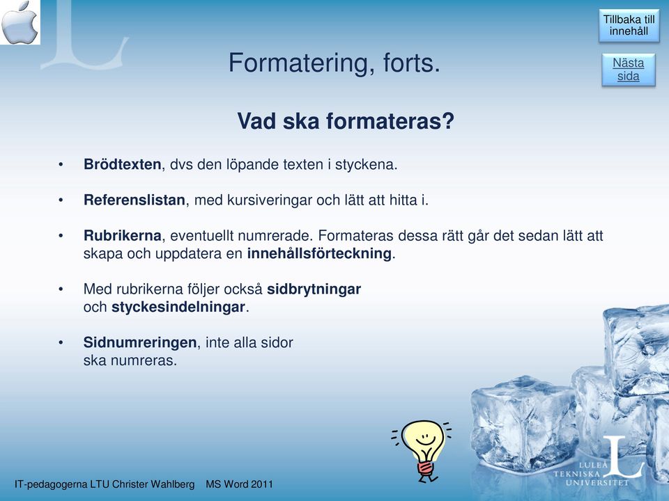 Formateras dessa rätt går det sedan lätt att skapa och uppdatera en sförteckning.