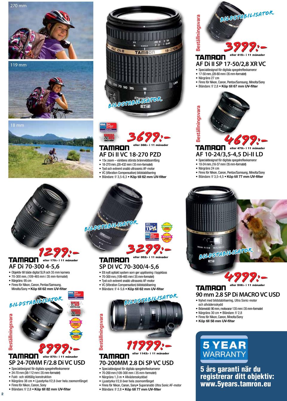 till 62 mm UV-filter Beställningsvara Specialdesignat för digitala spegelreflexkameror 17-50 mm, (28-80 mm i 35 mm-formatet) Närgräns 27 cm Finns för Nikon, Canon, Pentax/Samsung, Minolta/Sony