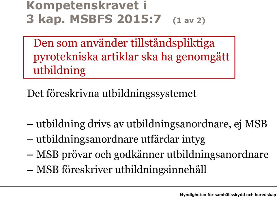 ha genomgått utbildning Det föreskrivna utbildningssystemet utbildning drivs av