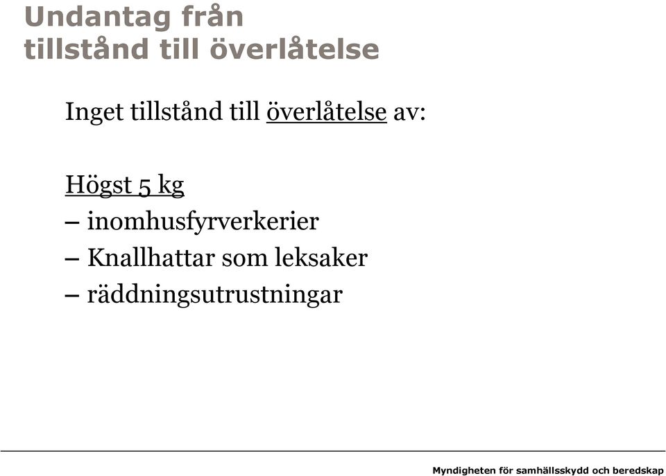 överlåtelse av: Högst 5 kg
