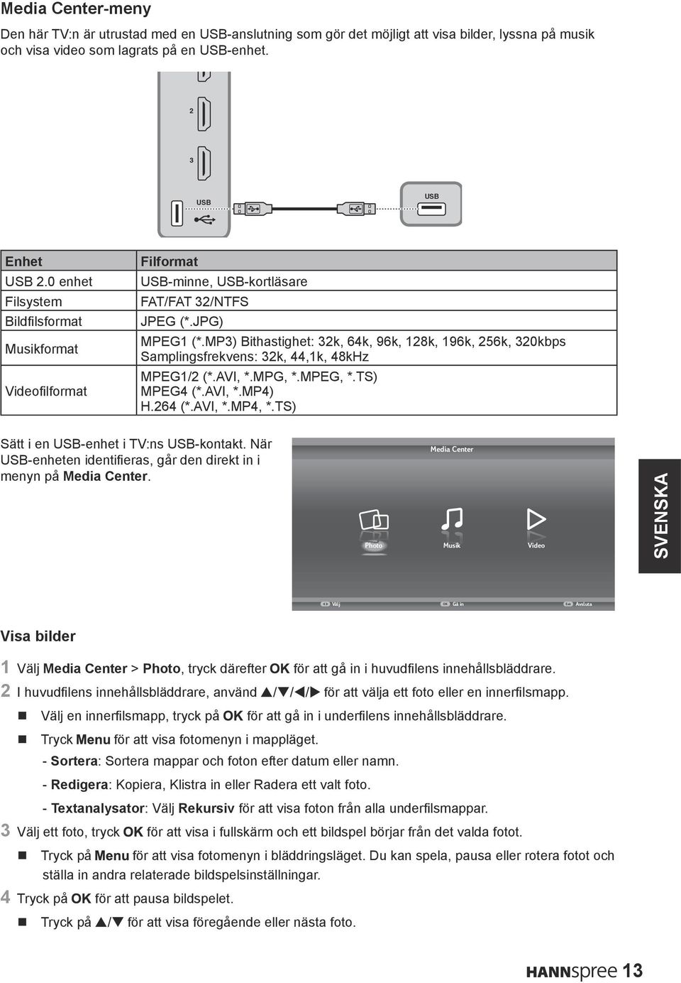 MP) Bithastighet: k, 64k, 96k, 18k, 196k, 56k, 0kbps Samplingsfrekvens: k, 44,1k, 48kHz MPEG1/ (*.AVI, *.MPG, *.MPEG, *.TS) MPEG4 (*.AVI, *.MP4) H.64 (*.AVI, *.MP4, *.