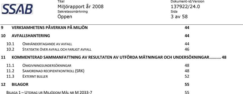 2 STATISKTIK ÖVER AVFALL OCH FARLIGT AVFALL 46 11 KOMMENTERAD SAMMANFATTNING AV RESULTATEN AV UTFÖRDA