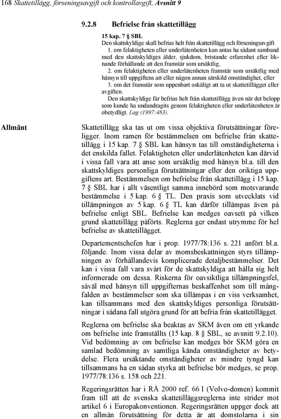 om felaktigheten eller underlåtenheten framstår som ursäktlig med hänsyn till uppgiftens art eller någon annan särskild omständighet, eller 3.