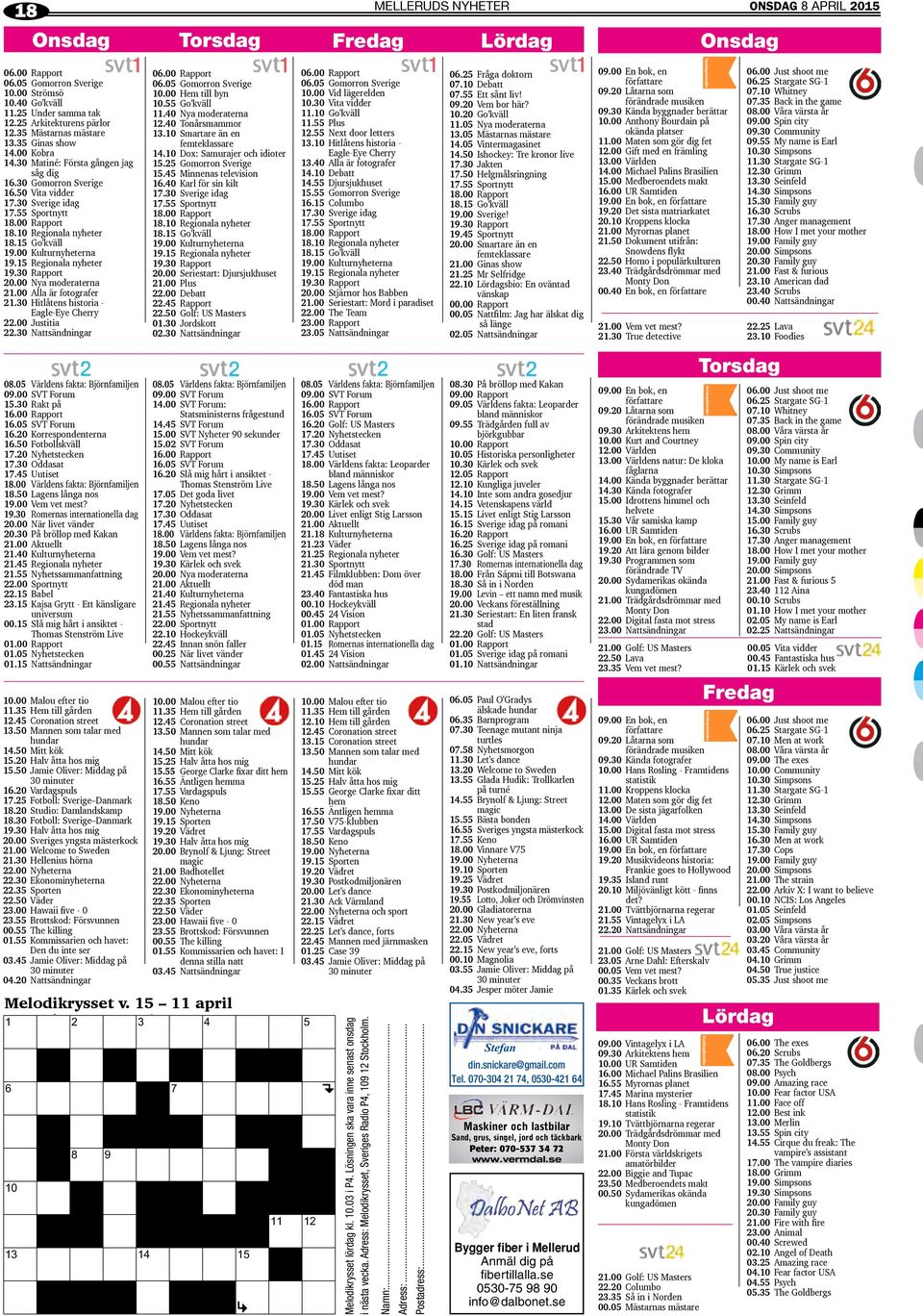 10 Regionala nyheter 18.15 Go'kväll 19.00 Kulturnyheterna 19.15 Regionala nyheter 19.30 Rapport 20.00 Nya moderaterna 21.00 Alla är fotografer 21.30 Hitlåtens historia - Eagle-Eye Cherry 22.