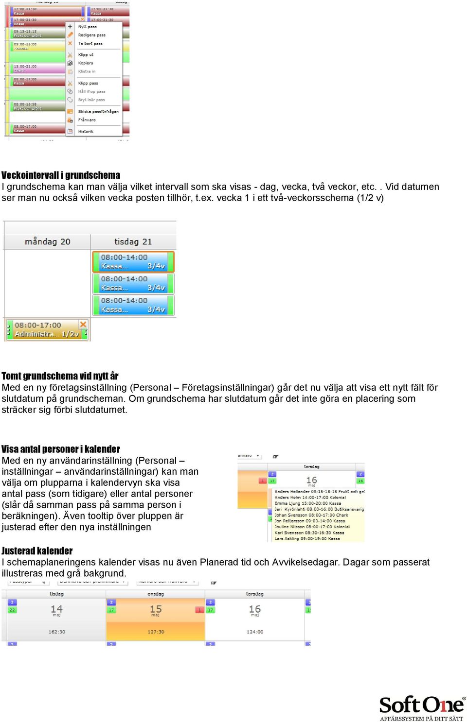 grundscheman. Om grundschema har slutdatum går det inte göra en placering som sträcker sig förbi slutdatumet.