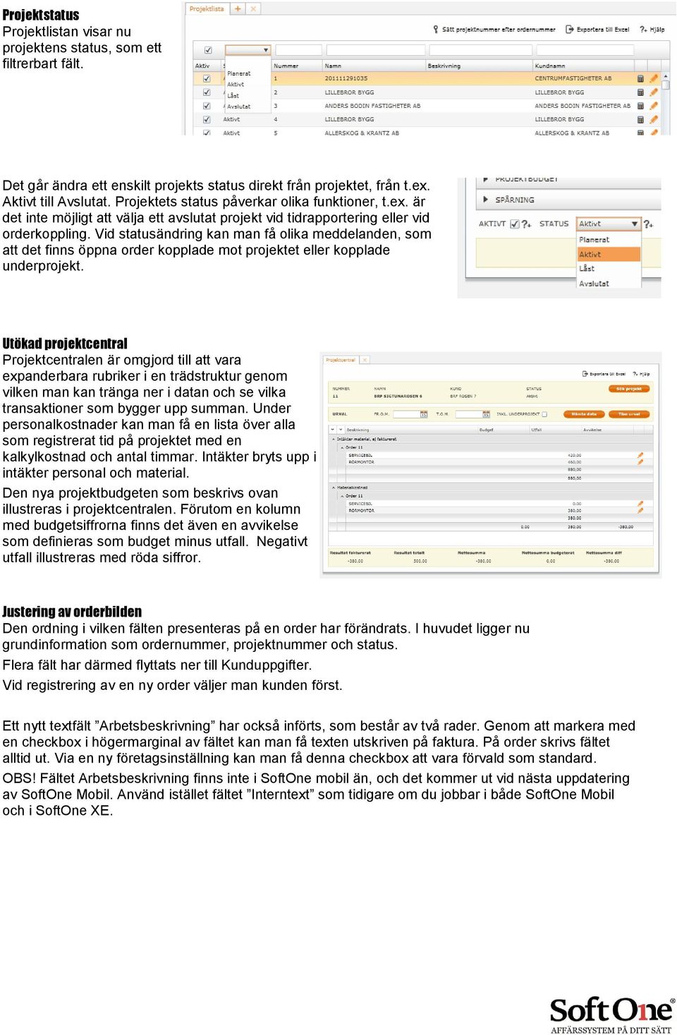 Vid statusändring kan man få olika meddelanden, som att det finns öppna order kopplade mot projektet eller kopplade underprojekt.