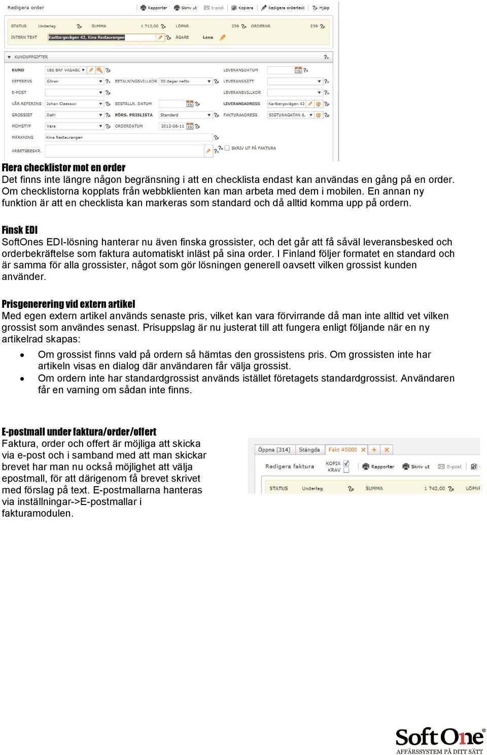 Finsk EDI SoftOnes EDI-lösning hanterar nu även finska grossister, och det går att få såväl leveransbesked och orderbekräftelse som faktura automatiskt inläst på sina order.