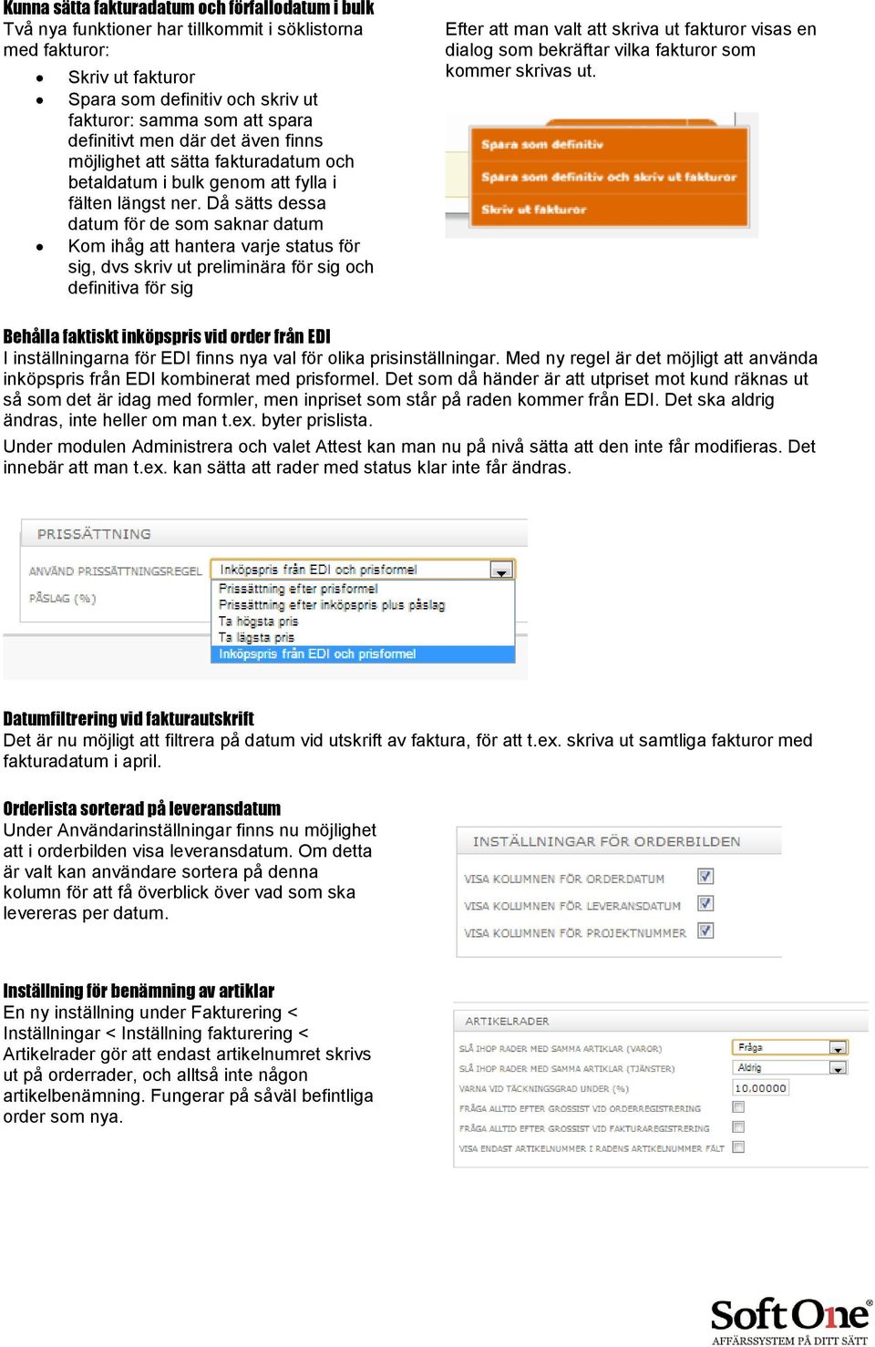 Då sätts dessa datum för de som saknar datum Kom ihåg att hantera varje status för sig, dvs skriv ut preliminära för sig och definitiva för sig Efter att man valt att skriva ut fakturor visas en