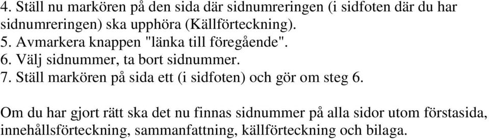 7. Ställ markören på sida ett (i sidfoten) och gör om steg 6.