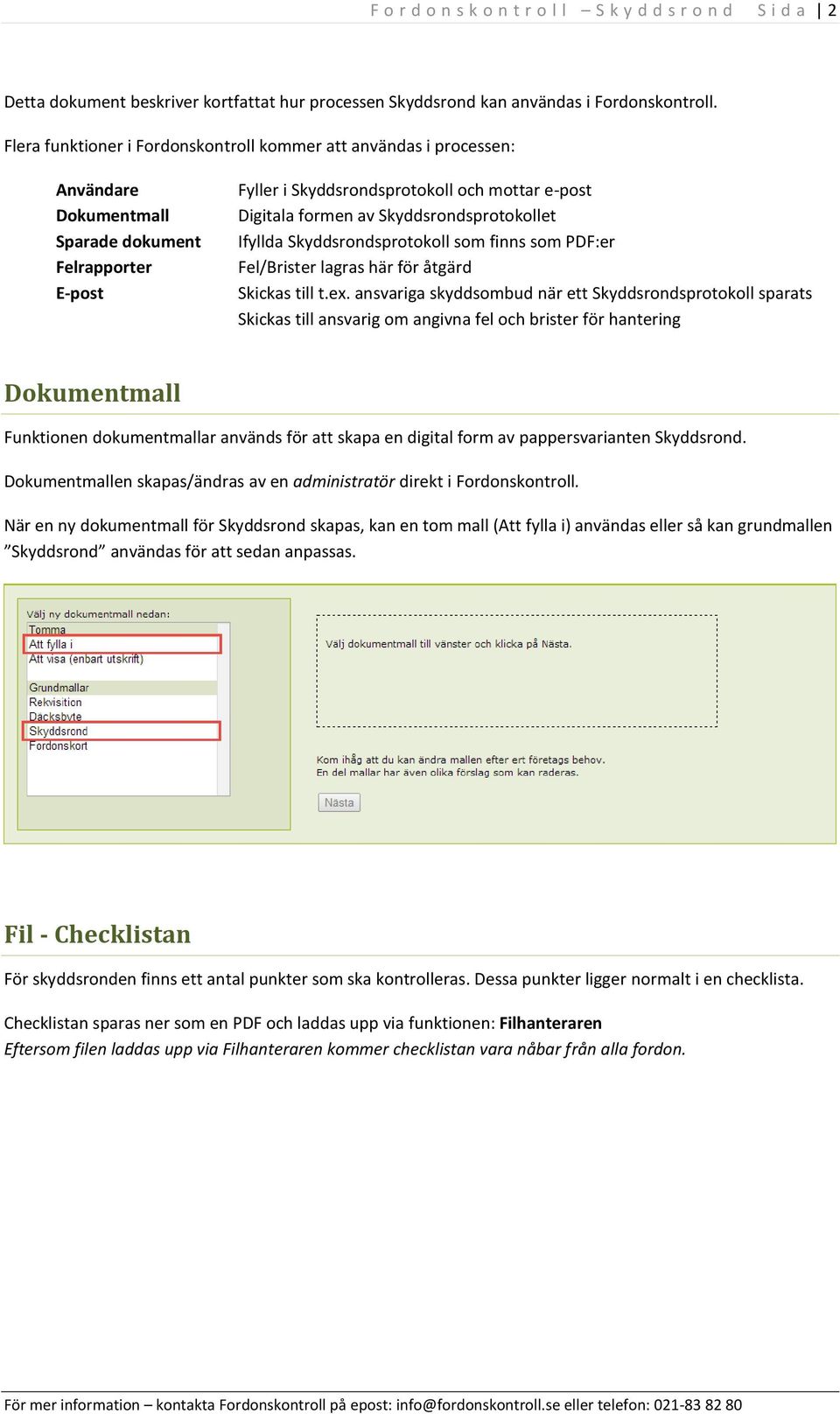 Skyddsrondsprotokollet Ifyllda Skyddsrondsprotokoll som finns som PDF:er Fel/Brister lagras här för åtgärd Skickas till t.ex.