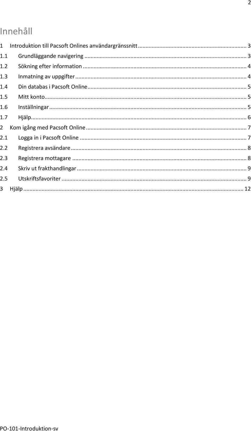 .. 6 2 Kom igång med Pacsoft Online... 7 2.1 Logga in i Pacsoft Online... 7 2.2 Registrera avsändare... 8 2.