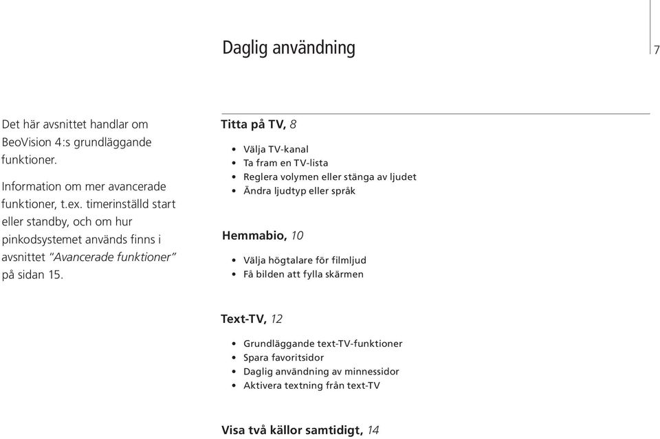 Titta på TV, 8 Välja TV-kanal Ta fram en TV-lista Reglera volymen eller stänga av ljudet Ändra ljudtyp eller språk Hemmabio, 10 Välja högtalare för