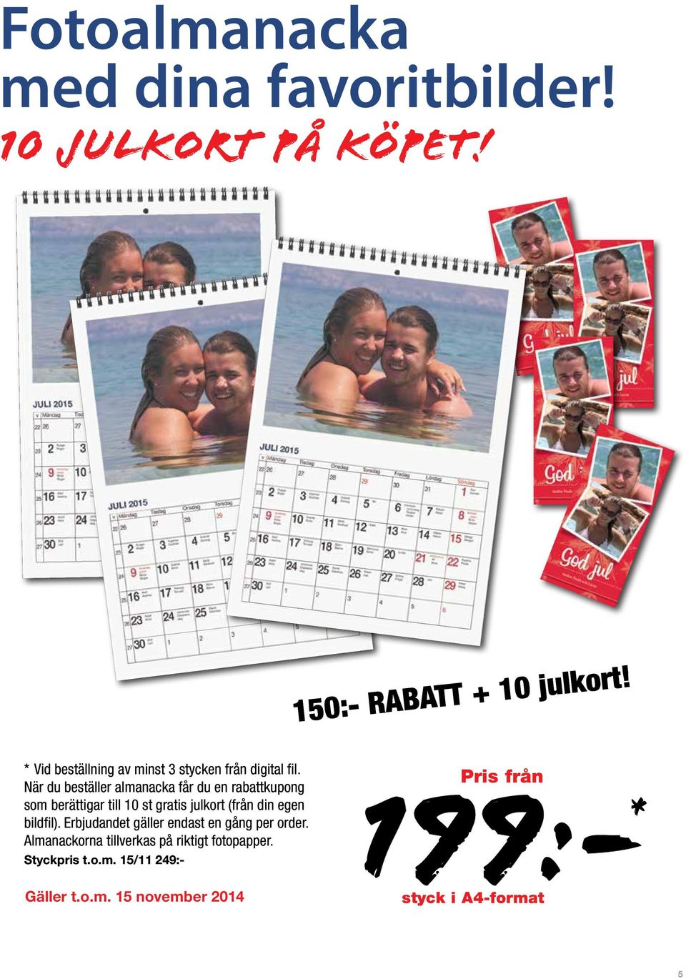 När du beställer almanacka får du en rabattkupong som berättigar till 10 st gratis julkort (från din egen