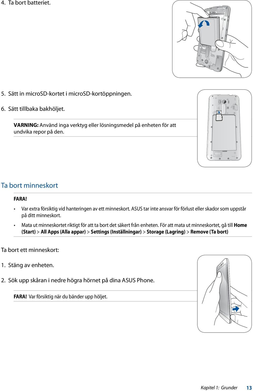 ASUS tar inte ansvar för förlust eller skador som uppstår på ditt minneskort. Mata ut minneskortet riktigt för att ta bort det säkert från enheten.