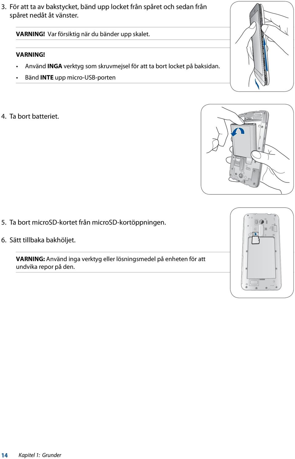 Använd INGA verktyg som skruvmejsel för att ta bort locket på baksidan. Bänd INTE upp micro-usb-porten 4.