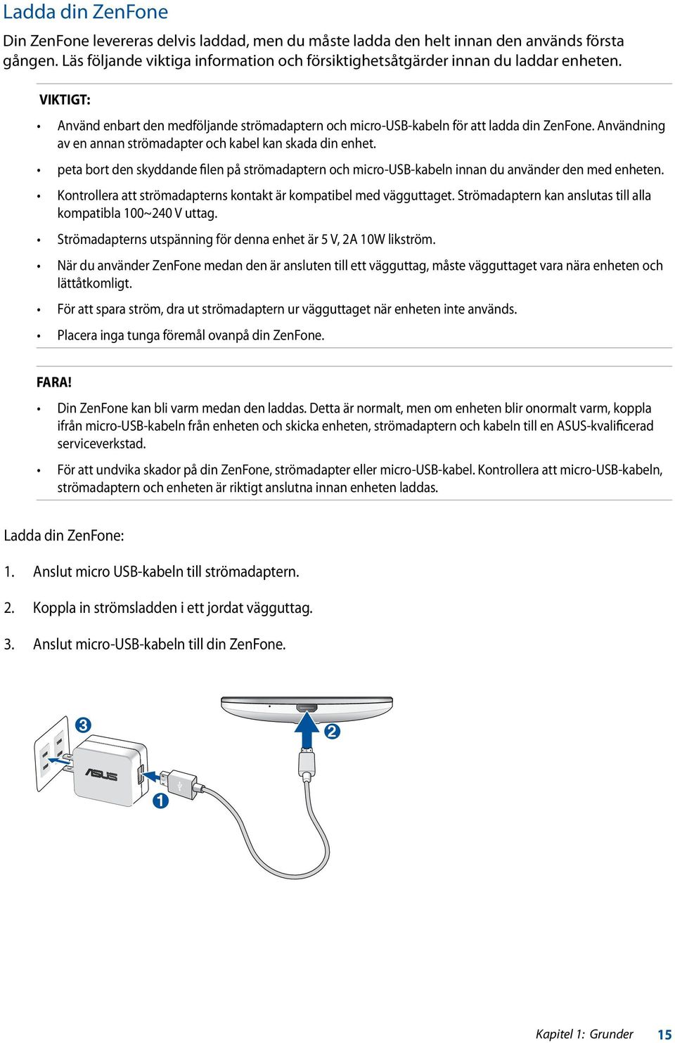 peta bort den skyddande filen på strömadaptern och micro-usb-kabeln innan du använder den med enheten. Kontrollera att strömadapterns kontakt är kompatibel med vägguttaget.